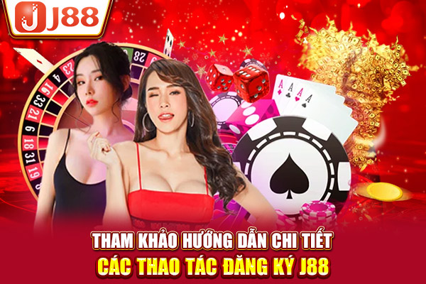 Tham khảo hướng dẫn chi tiết các thao tác đăng ký J88 Tham khảo hướng dẫn chi tiết các thao tác đăng ký J88